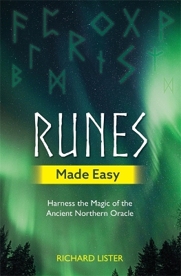 Runes Made Easy: Harness the Magic of the Ancient Northern Oracle by Richard Lister