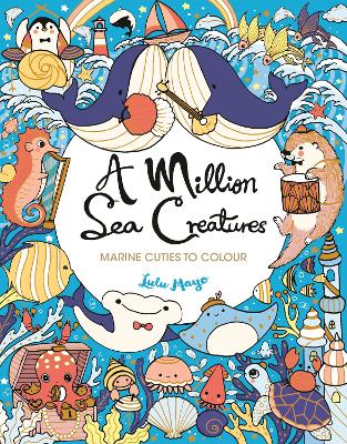 A Million Sea Creatures: Marine Cuties to Colour book