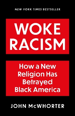 Woke Racism: How a New Religion has Betrayed Black America by John McWhorter