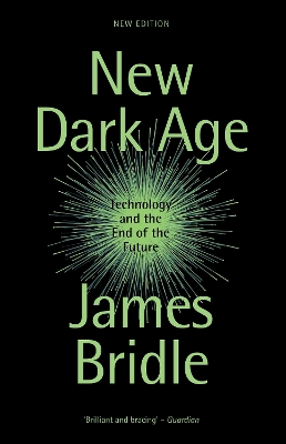 New Dark Age: Technology and the End of the Future by James Bridle