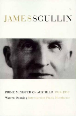James Henry Scullin: Prime Minister of Australia 1929-1932 book