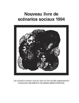 Nouveau Livre de Scénarios Sociaux 1994: Les Scenarios Sociaux Compris Dans Ce Livre Ont Ete Soigneusement Concus Pour les Enfants Et les Adultes Atteints D'Autisme book