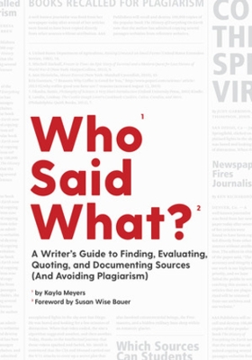 Who Said What?: A Writer's Guide to Finding, Evaluating, Quoting, and Documenting Sources (and Avoiding Plagiarism) book