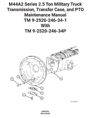 M44A2 Series 2.5 Ton Military Truck Transmission, Transfer Case, and PTO Maintenance Manual TM 9-2520-246-34-1 With TM 9-2520-246-34P book