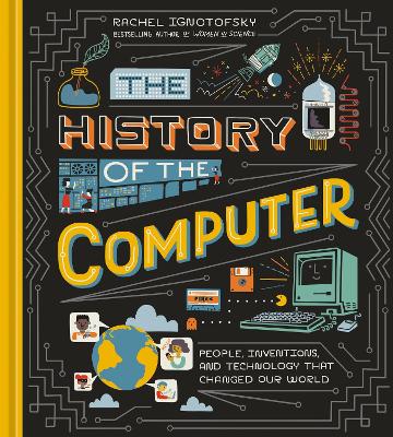 The History of the Computer: People, Inventions, and Technology that Changed Our World book