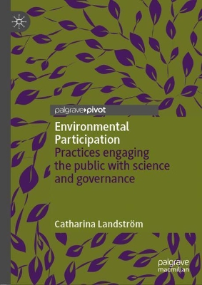 Environmental Participation: Practices engaging the public with science and governance by Catharina Landström