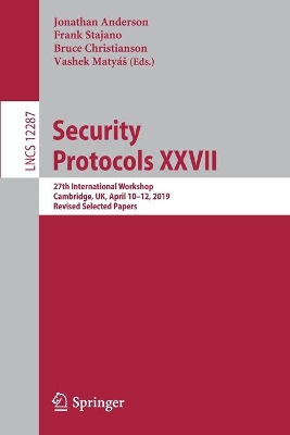 Security Protocols XXVII: 27th International Workshop, Cambridge, UK, April 10–12, 2019, Revised Selected Papers book