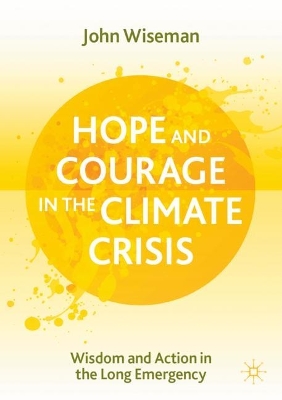 Hope and Courage in the Climate Crisis: Wisdom and Action in the Long Emergency book