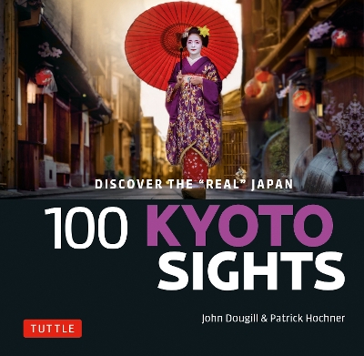 100 Kyoto Sights: Discover the Real Japan by John Dougill