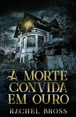 A morte convida em ouro by Rachel Bross