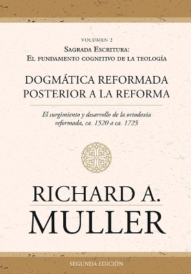 Dogm�tica reformada posterior a la Reforma Vol. 2: Sagrada Escritura: El fundamento cognitivo de la teolog�a 2ed. book