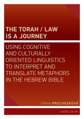 The Torah/Law Is a Journey: Using Cognitive and Culturally Oriented Linguistics to Interpret and Translate Metaphors in the Hebrew Bible book