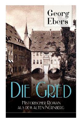 Gred - Historischer Roman Aus Dem Alten Nurnberg (Vollstandige Ausgabe) book
