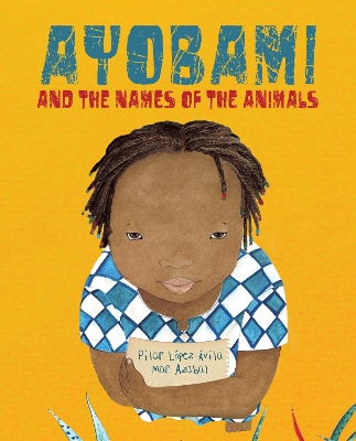 Ayobami and the Names of the Animals by Pilar Lpez vila