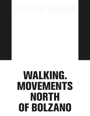 Erling Kagge: Walking. Movements North of Bolzano book