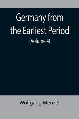 Germany from the Earliest Period (Volume 4) book