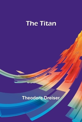 The Titan by Theodore Dreiser