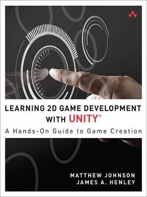 Learning 2D Game Development with Unity: A Hands-On Guide to Game Creation by Matthew Johnson