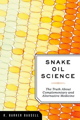 Snake Oil Science by R. Barker Bausell Ph.D.