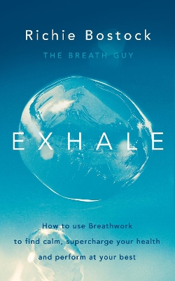 Exhale: How to Use Breathwork to Find Calm, Supercharge Your Health and Perform at Your Best book