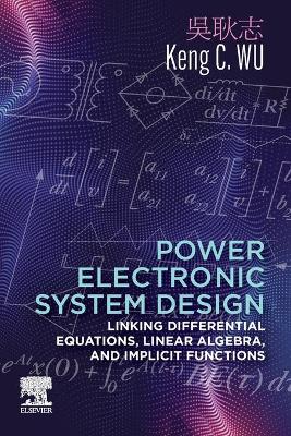 Power Electronic System Design: Linking Differential Equations, Linear Algebra, and Implicit Functions book