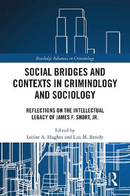 Social Bridges and Contexts in Criminology and Sociology: Reflections on the Intellectual Legacy of James F. Short, Jr. by Lorine Hughes