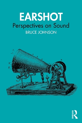 Earshot: Perspectives on Sound by Bruce Johnson