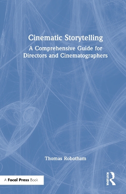 Cinematic Storytelling: A Comprehensive Guide for Directors and Cinematographers book