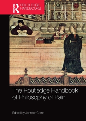 The The Routledge Handbook of Philosophy of Pain by Jennifer Corns