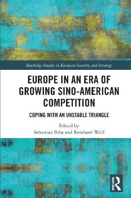 Europe in an Era of Growing Sino-American Competition: Coping with an Unstable Triangle by Sebastian Biba