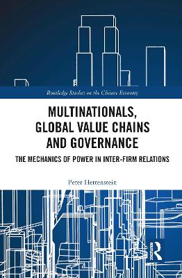 Multinationals, Global Value Chains and Governance: The Mechanics of Power in Inter-firm Relations by Peter Hertenstein