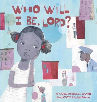 Who Will I Be, Lord? by Vaunda Micheaux Nelson