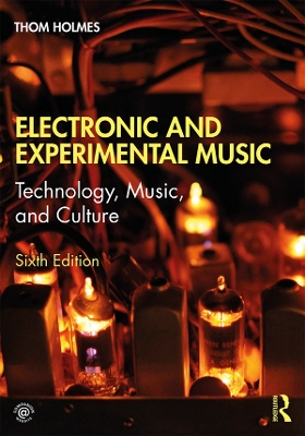 Electronic and Experimental Music: Technology, Music, and Culture book