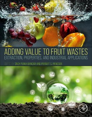 Adding Value to Fruit Wastes: Extraction, Properties, and Industrial Applications book