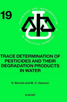 Trace Determination of Pesticides and their Degradation Products in Water (BOOK REPRINT): Volume 19 book