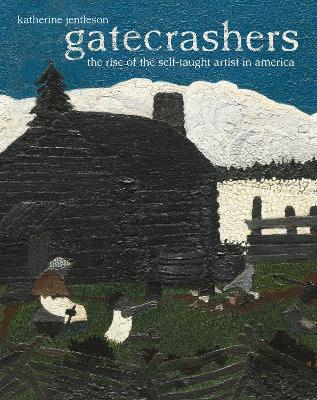 Gatecrashers: The Rise of the Self-Taught Artist in America book