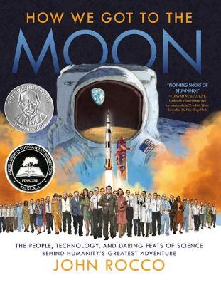 How We Got to the Moon: The People, Technology, and Daring Feats of Science Behind Humanity's Greatest Adventure by John Rocco