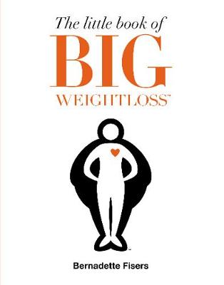 The The Little Book of Big Weightloss by Bernadette Fisers