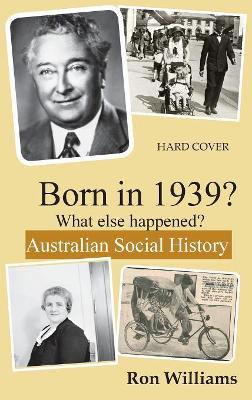 Born in 1939?: What Else Happened? by Ron Williams