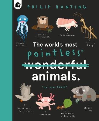 The World's Most Pointless Animals: Or are they? by Philip Bunting