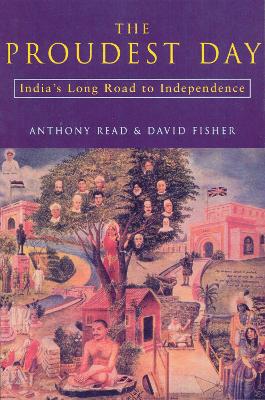 The The Proudest Day: India's Long Road to Independencre by David Fisher