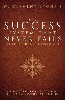 W. Clement Stone's the Success System That Never Fails by W Clement Stone