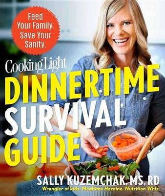 Dinnertime Survival Guide: Feed Your Family. Save Your Sanity. book