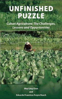 Unfinished Puzzle: Cuban Agriculture: The Challenges, Lessons & Opportunities book