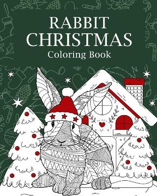 Rabbit Christmas Coloring Book: Coloring Books for Adult, Merry Christmas Gifts, Rabbit Zentangle Painting book