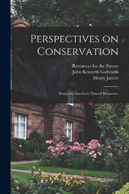 Perspectives on Conservation; Essays on America's Natural Resources by Henry Jarrett