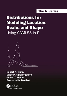 Distributions for Modeling Location, Scale, and Shape: Using GAMLSS in R by Robert A. Rigby