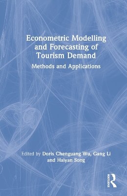 Econometric Modelling and Forecasting of Tourism Demand: Methods and Applications by Doris Chenguang Wu