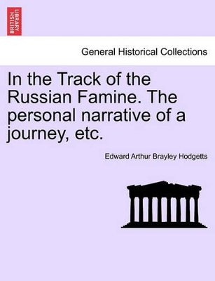 In the Track of the Russian Famine. the Personal Narrative of a Journey, Etc. book