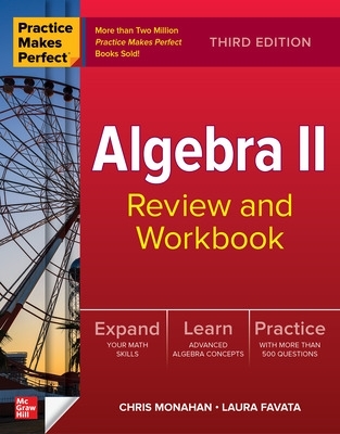 Practice Makes Perfect: Algebra II Review and Workbook, Third Edition book